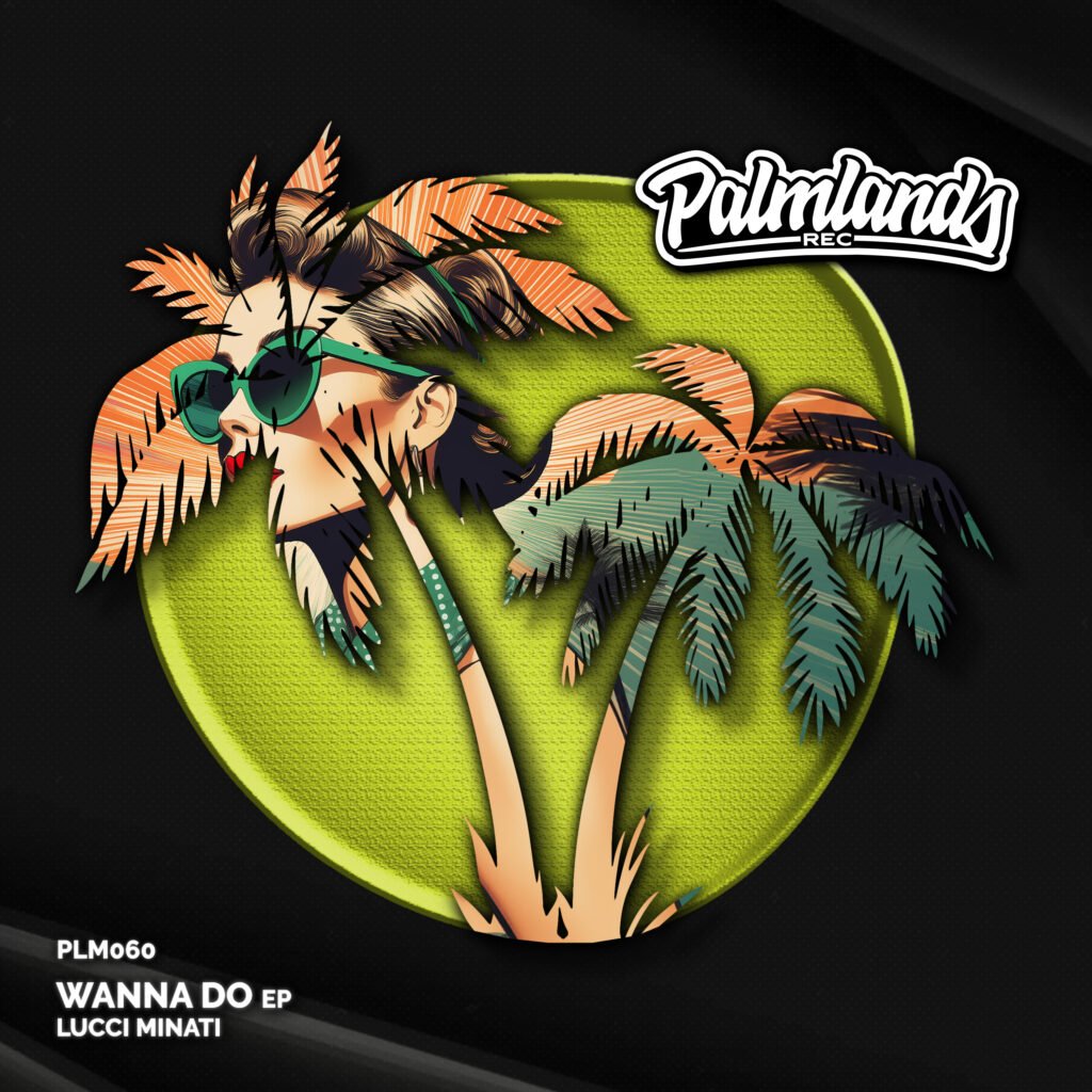 Lucci Minati - Wanna Do EP on Palmlands Records