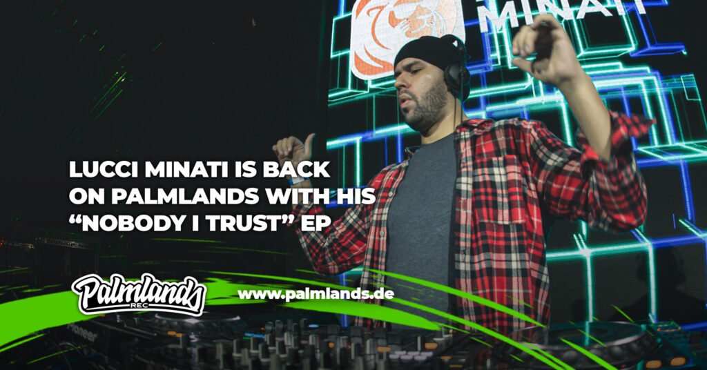 Lucci Minati drops Beatport chartbreaker EP “Nobody I Trust” – out now on Palmlands Records!